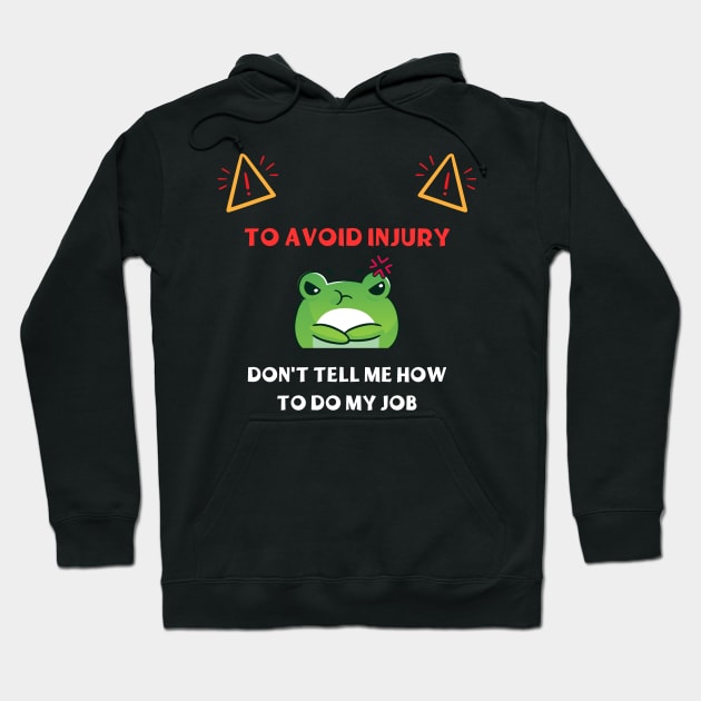 Dont Tell Me How To Do My Job Funny Gifts Hoodie by ArtisticMania